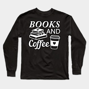 Coffee and Books drink coffee and read books lover white text Long Sleeve T-Shirt